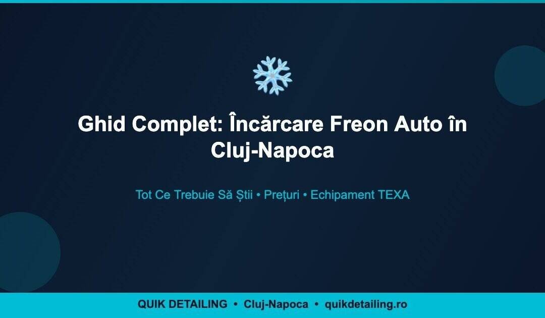 Ghid Complet: Încărcare Freon Auto în Cluj-Napoca — Tot Ce Trebuie Să Știi